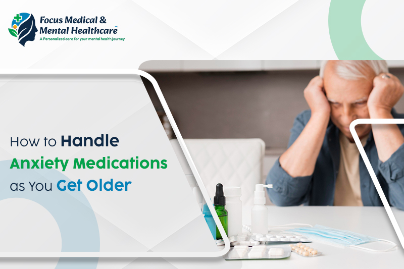 How to Handle Anxiety Medications as You Get Older