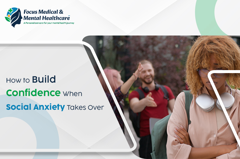 How to Build Confidence When Social Anxiety Takes Over